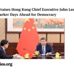 Xi Jinping Praises Hong Kong Chief Executive John Lee, Signaling Darker Days Ahead for Democracy